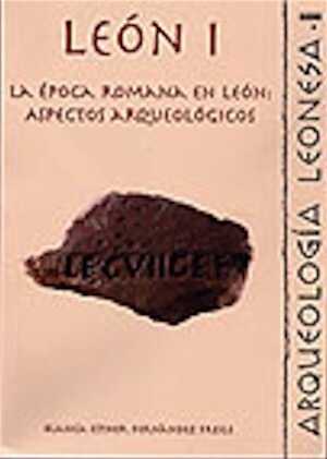 Leon I. La época romana en Leon : Aspectos arqueologicos, (coll. Arqueología leonesa II), 2003, 380 p., nb. ill. n. b., br.