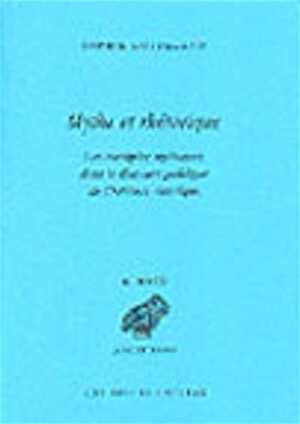 ÉPUISÉ - Mythe et rhétorique. Les exemples mythiques dans les discours politiques de l'Athènes classique, 2001, 392 p.