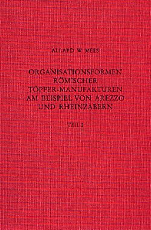 Organisationsformen Römischer Töpfer-Manufakturen am Beispiel von Arezzo und Rheinzabern, 2 vol., 2002, 464 p.