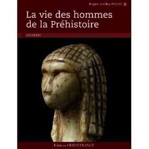 La vie des hommes de la Préhistoire, 2012, nvlle éd., 128 p., br.