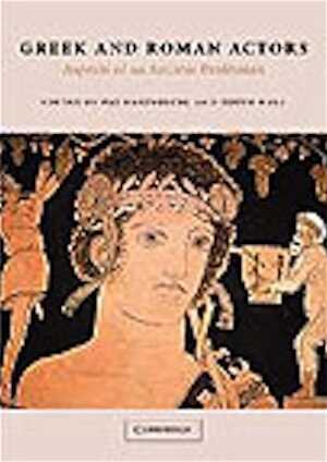 Greek and Roman Actors. Aspects of an Ancient Profession, 2002, 542 p., 61 half-tones, 2 maps, hardback.