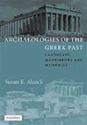Archaeologies of the Greek Past. Landscape, Monuments, and Memories, 2002, 236 p., 25 half-tones, 6 figures, 9 maps, 8 plans.