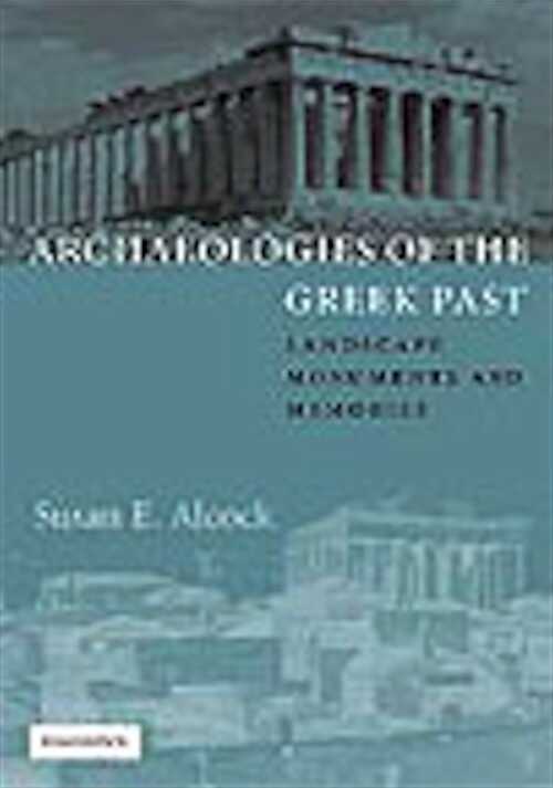 Archaeologies of the Greek Past. Landscape, Monuments, and Memories, 2002, 236 p., 25 half-tones, 6 figures, 9 maps, 8 plans.
