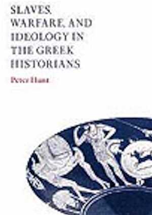 Slaves, Warfare, and Ideology in the Greek Historians, 2002, 260 p., br.