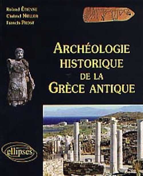 Archéologie historique de la Grèce antique, 2006, 2e éd. mise à jour, 399 p.