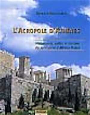 ÉPUISÉ - L'Acropole d'Athènes. Monuments, cultes et histoire du sanctuaire d'Athéna Polias, 2003, 304 p., 264 ill. n.b. et coul., br.