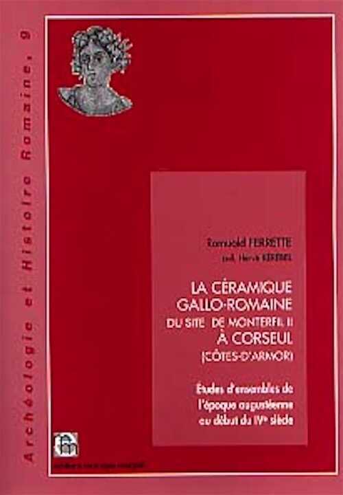 La céramique gallo-romaine du site de Monterfil II à Corseul (Côtes-d'Armor). Etudes d'ensembles de l'époque augustéenne au début du IVe siècle, (Archéologie et Histoire romaine, 9), 2003, 224 p., 65 fig., 116 tab., 69 pl.