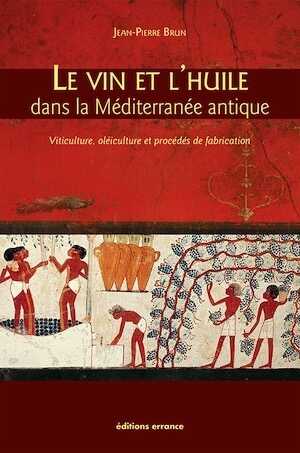 ÉPUISÉ - Le vin et l'huile dans la méditerranée antique. Viticulteurs, oléiculture et procédés de fabrication, 2017, réédition, 240 p.