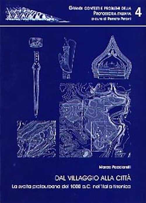 Dal villaggio alla città. La svolta protourbana del 1000 a.C. nell'Italia tirrenica, 2001, 311 p., ill. n.b.