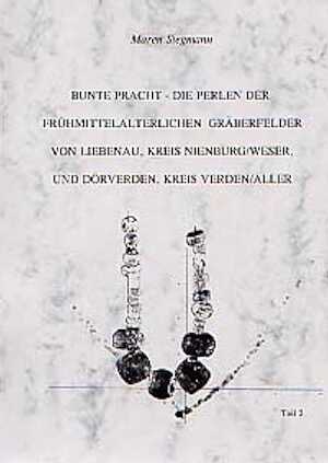 Bunte Pracht - Die Perlen der Frühmittelalterlichen Gräberfelder von Liebenau, Kreis Nienburg / Weser und Dörverden, kr. Verden/Aller. Chronologie der Gräber, Entwicklung und Trageweise des Perlenschmucks, Technik der Perlen, Teil 2, 2003, 420 p., nbr. ill., 1 CD-Rom, br.