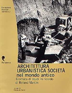 Archittetura, Urbanistica, Società nel mondo antico. Giornata di studi in ricordo di Roland Martin, Paestum, fév. 1998, (Tekmeria, 2), 2001, 110 p., ill.