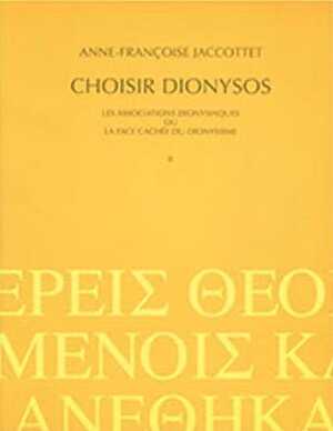 Choisir Dionysos. Les associations dionysiaques ou la face cachée du dionysisme, 2003, 2 vol., 576 p., ill.