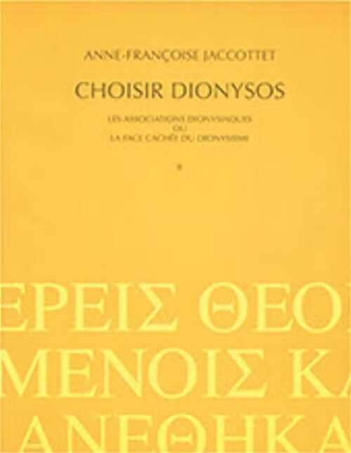 Choisir Dionysos. Les associations dionysiaques ou la face cachée du dionysisme, 2003, 2 vol., 576 p., ill.