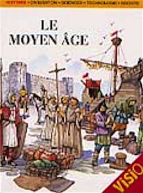 ÉPUISÉ - Le Moyen Age, (Visio), 1998, 46 p., ill. coul. LIVRE POUR ENFANT À PARTIR DE 9 ANS.