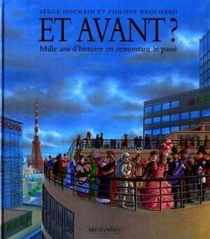 Et avant ? : Mille ans d'histoire en remontant le passé, 1998, 40 p., ill., rel., LIVRE POUR ENFANT.