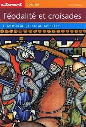 Féodalités et croisades : Le Moyen Age du Xe au XVe siècle, 2002, 64 p., ill. coul., br., LIVRE POUR ENFANT.