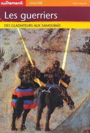 ÉPUISÉ - Les Guerriers : des Gladiateurs aux Samouraïs, 2002, 64 p., ill. coul., br., LIVRE POUR ENFANT.