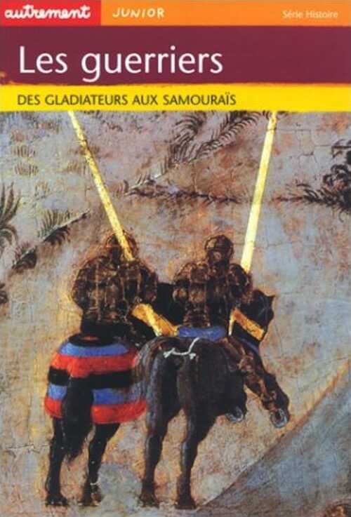 ÉPUISÉ - Les Guerriers : des Gladiateurs aux Samouraïs, 2002, 64 p., ill. coul., br., LIVRE POUR ENFANT.
