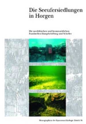 Die Seeufersiedlungen in Horgen. Die neolithischen und bronzezeitlichen Fundstellen Dampfschiffsteg und Scheller, (Monographien des Kantonsarcheologie 36), 2002, 352 p., 239 ill., 80 pl.