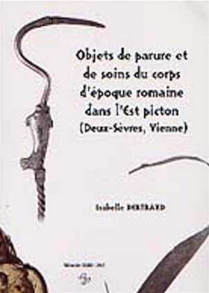 Objets de parure et de soins du corps d'époque romaine dans l'Est picton (Deux-Sèvres, Vienne), (Mémoire XXIII), 2003, 225 p., nbr. ill. et schémas n.b. et coul., br.