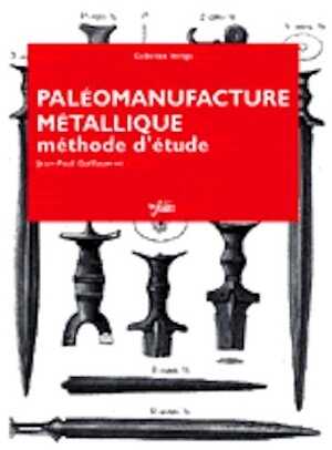 ÉPUISÉ - Paléomanufacture métallique. Méthode d'étude, 2003, 160 p., 112 dessins et ill. n.b., br.