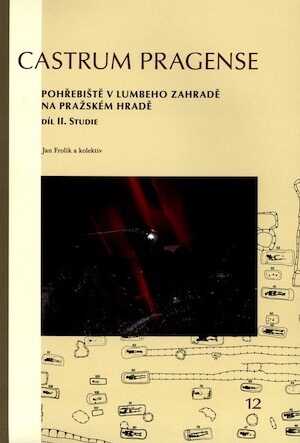 FROLIK J., SMETANKA Z. - Pohrebiste v Lumbeho zahrade na Prazskem hrade. Dil I Katalog, dil II Studie, 2014.