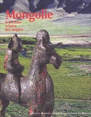 Mongolie, le premier empire des steppes. Mission archéologique française en Mongolie, 2003, 240 p., rel.