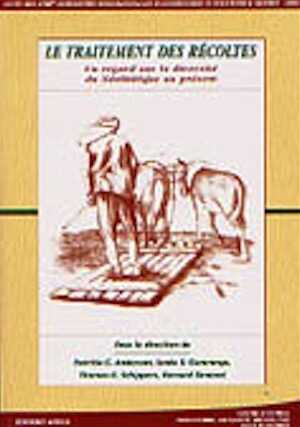 Le traitement des récoltes. Un regard sur la diversité, du Néolithique au présent, (actes des XXIIIe Rencontres internationales d'Archéologie et d'Histoire d'Antibes, 17-19 oct. 2002), 2003, 530 p., ill. n.b., br.