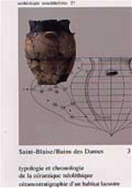 Saint-Blaise/Bains des Dames, 3. Typologie et chronologie de la céramique néolithique : céramostratigraphie d'un habitat lacustre, (Archéologie neuchâteloise 27), 2003, 2 vol., 222 et 147 p., 239 fig., 97 pl.