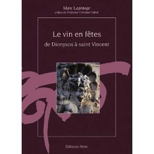 Le vin en fêtes, de Dionysos à saint Vincent, 2003, 192 p.