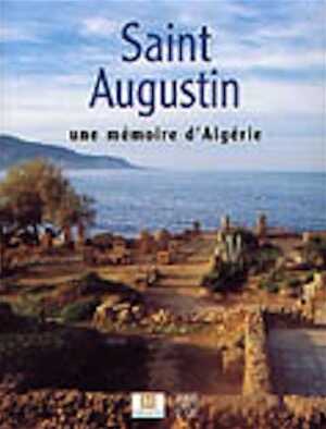 ÉPUISÉ - Saint Augustin. Une mémoire d'Algérie, (cat. de l'exposition Musée d'Aquitaine, Bordeaux, oct. 2003-janv. 2004), 2003, 168 p., nbr. photo. coul., rel.