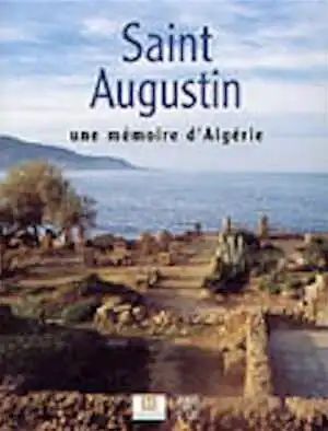 ÉPUISÉ - Saint Augustin. Une mémoire d'Algérie, (cat. de l'exposition Musée d'Aquitaine, Bordeaux, oct. 2003-janv. 2004), 2003, 168 p., nbr. photo. coul., rel.
