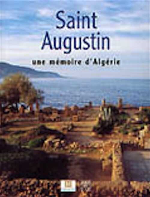 ÉPUISÉ - Saint Augustin. Une mémoire d'Algérie, (cat. de l'exposition Musée d'Aquitaine, Bordeaux, oct. 2003-janv. 2004), 2003, 168 p., nbr. photo. coul., rel.
