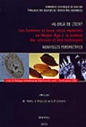 Au-delà de l'écrit. Les hommes et leurs vécus matériels au Moyen Âge à la lumière des sciences et des techniques. Nouvelles perspectives. (Actes du colloque international de Marche-en Famenne du 16-20/10/02), 2003.
