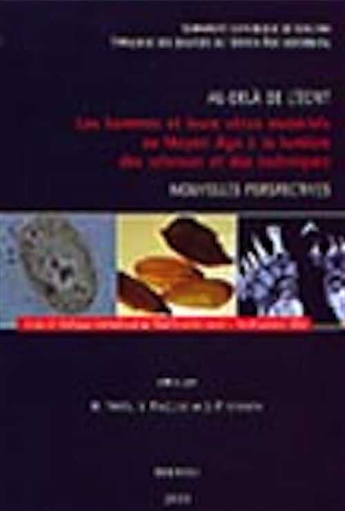 Au-delà de l'écrit. Les hommes et leurs vécus matériels au Moyen Âge à la lumière des sciences et des techniques. Nouvelles perspectives. (Actes du colloque international de Marche-en Famenne du 16-20/10/02), 2003.