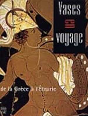 ÉPUISÉ - Vases en voyage, de la Grèce à l'Étrurie, (exposition 23 janv.-20 juin au Musée Dobrée, Nantes), 2004, 224 p., 230 ill., rel.