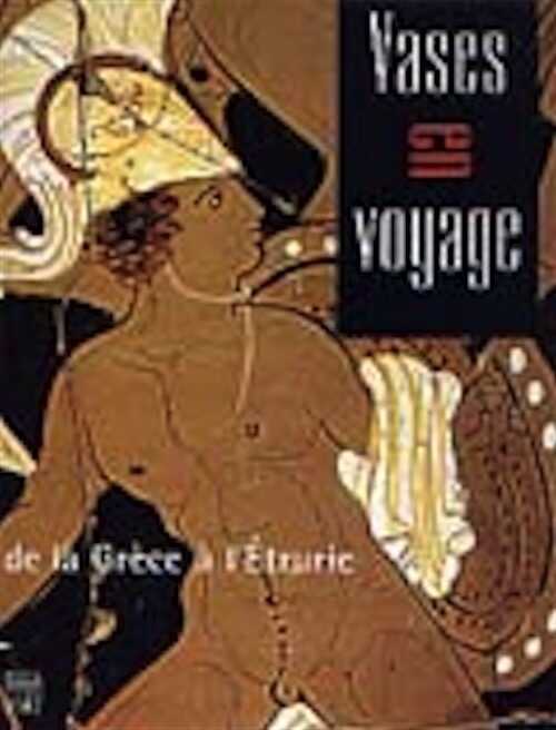 ÉPUISÉ - Vases en voyage, de la Grèce à l'Étrurie, (exposition 23 janv.-20 juin au Musée Dobrée, Nantes), 2004, 224 p., 230 ill., rel.