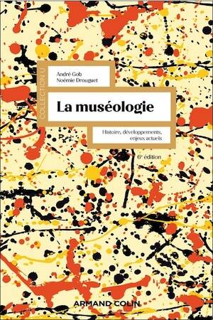 La muséologie. Histoire, développements, enjeux actuels, 2025, 6e éd., 296 p.