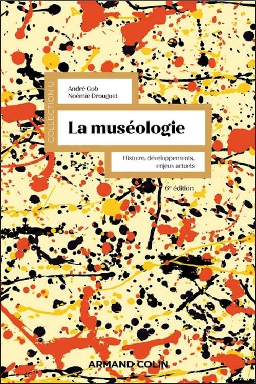 La muséologie. Histoire, développements, enjeux actuels, 2025, 6e éd., 296 p.