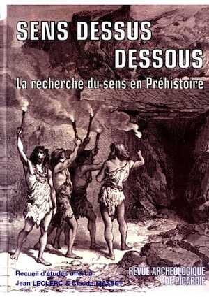 Sens dessus dessous. La recherche du sens en Préhistoire. Recueil de textes offerts à J. LECLERC et C. MASSET, (RAP n° spécial 21), 2003, 295 p.