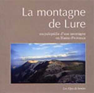 La montagne de Lure. Encyclopédie d'une montagne en Haute-Provence, 2004, 264 p.