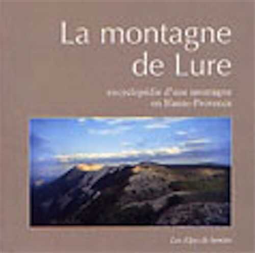 La montagne de Lure. Encyclopédie d'une montagne en Haute-Provence, 2004, 264 p.