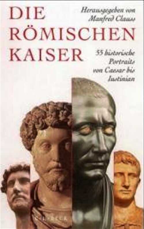 Die römischen Kaiser, 55 historische Portraits von Caesar bis Iustinian, 2001, 501 p.