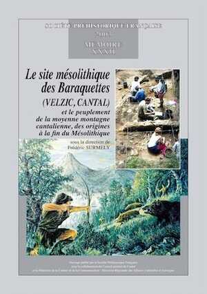 Le site mésolithique des Baraquettes (Velzic, Cantal) et le peuplement de la moyenne montagne cantalienne, des origines à la fin du Mésolithique, (Mémoires SPF 32), 2003, 282 p., br.