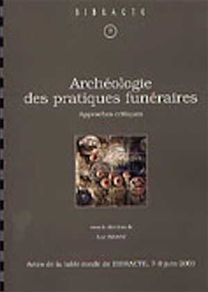 ÉPUISÉ - Archéologie des pratiques funéraires : Approches critiques, (Actes de la table ronde de Glux-en-Glenne, juin 2001), (Bibracte, 9), 2004, 316 p., 124 ill.