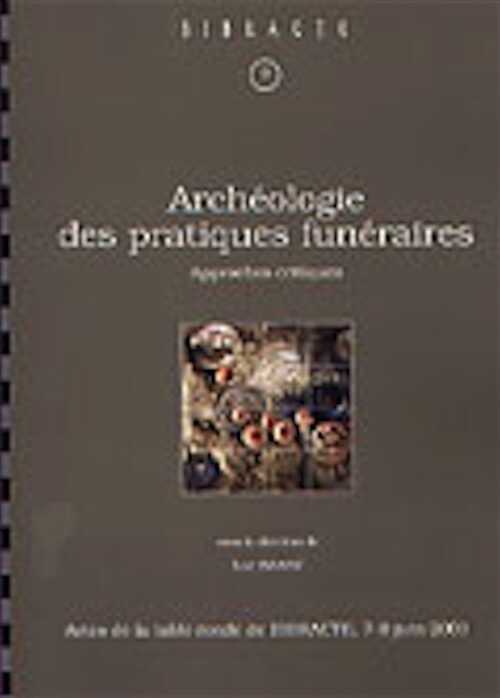 ÉPUISÉ - Archéologie des pratiques funéraires : Approches critiques, (Actes de la table ronde de Glux-en-Glenne, juin 2001), (Bibracte, 9), 2004, 316 p., 124 ill.