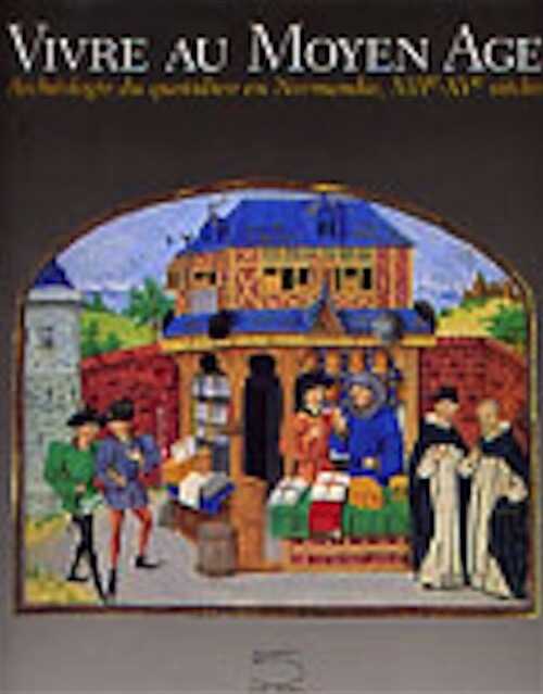 ÉPUISÉ - Vivre au Moyen Âge, Archéologie du quotidien en Normandie, XIIIe-XVe s., 2002, 317 p., br.