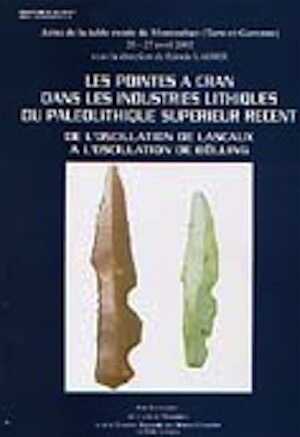 Les pointes à cran dans les industries lithiques du Paléolithique supérieur récent de l'oscillation de Lascaux à l'oscillation de Bölling, (Actes de la table ronde de Montauban (Tarn-et-Garonne), 26-27 avril 2002), 2003, (6e supplément à Préhistoire du Sud-Ouest).