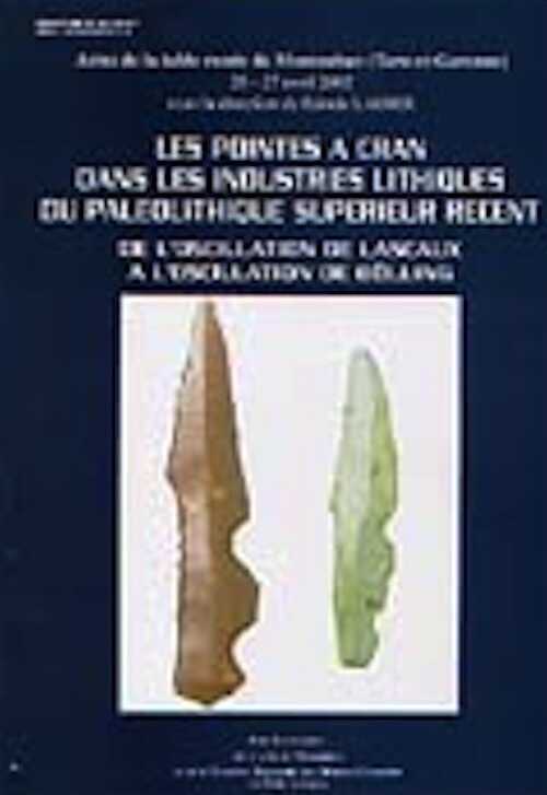 Les pointes à cran dans les industries lithiques du Paléolithique supérieur récent de l'oscillation de Lascaux à l'oscillation de Bölling, (Actes de la table ronde de Montauban (Tarn-et-Garonne), 26-27 avril 2002), 2003, (6e supplément à Préhistoire du Sud-Ouest).