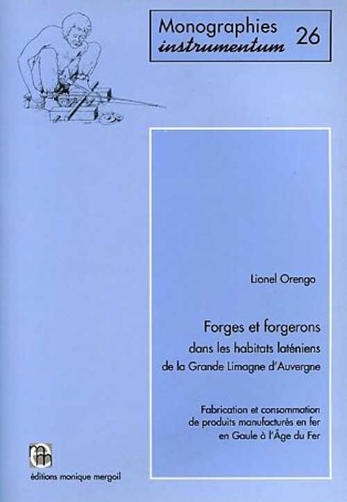 ÉPUISÉ - Forges et forgerons dans les habitats laténiens de la Grande Limagne d'Auvergne : fabrication et consommation de produits manufacturés en fer en Gaule à l'Age du Fer, (Monogr. Instrumentum 26), 2003, 524 p.